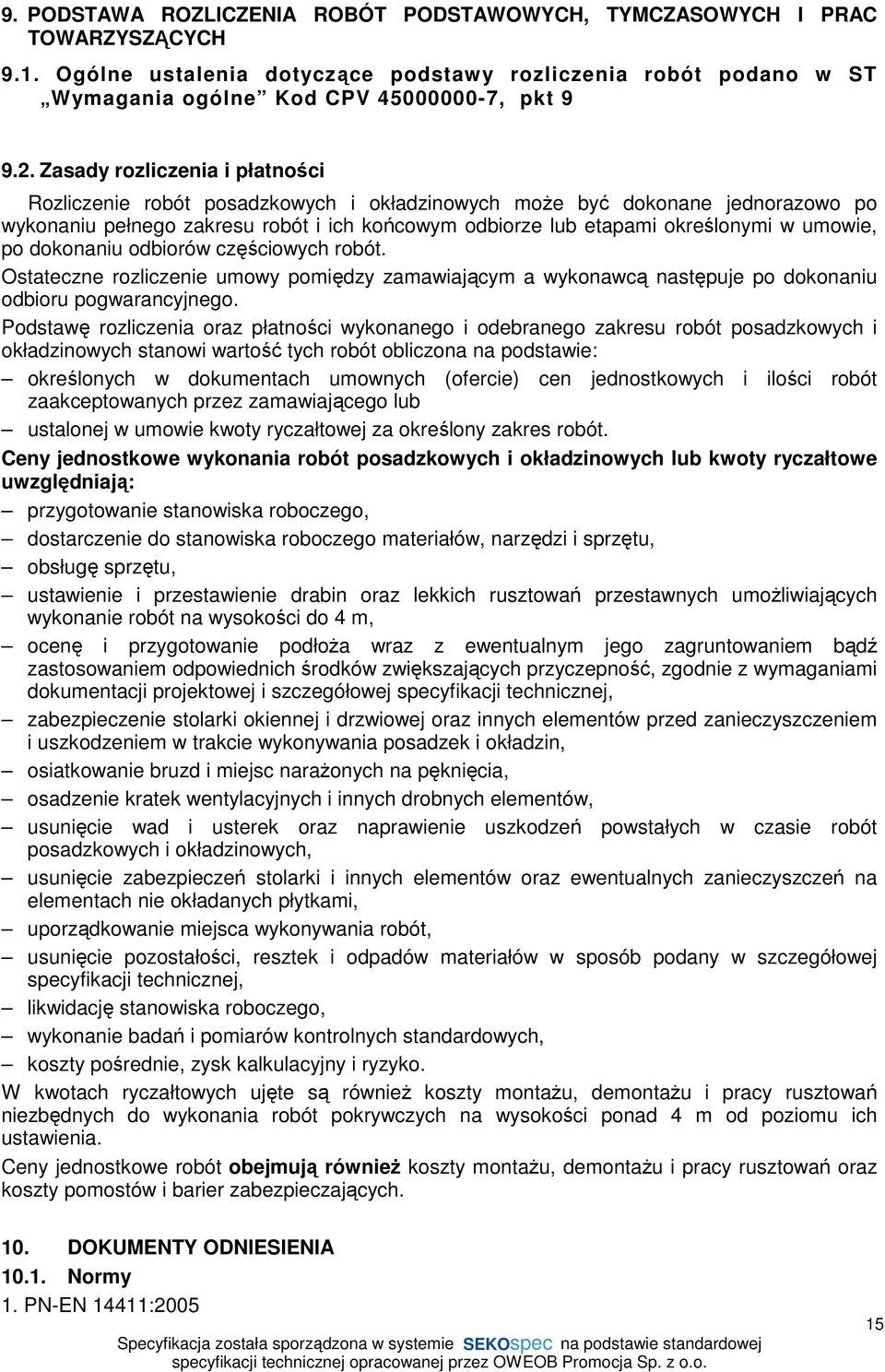 umowie, po dokonaniu odbiorów częściowych robót. Ostateczne rozliczenie umowy pomiędzy zamawiającym a wykonawcą następuje po dokonaniu odbioru pogwarancyjnego.