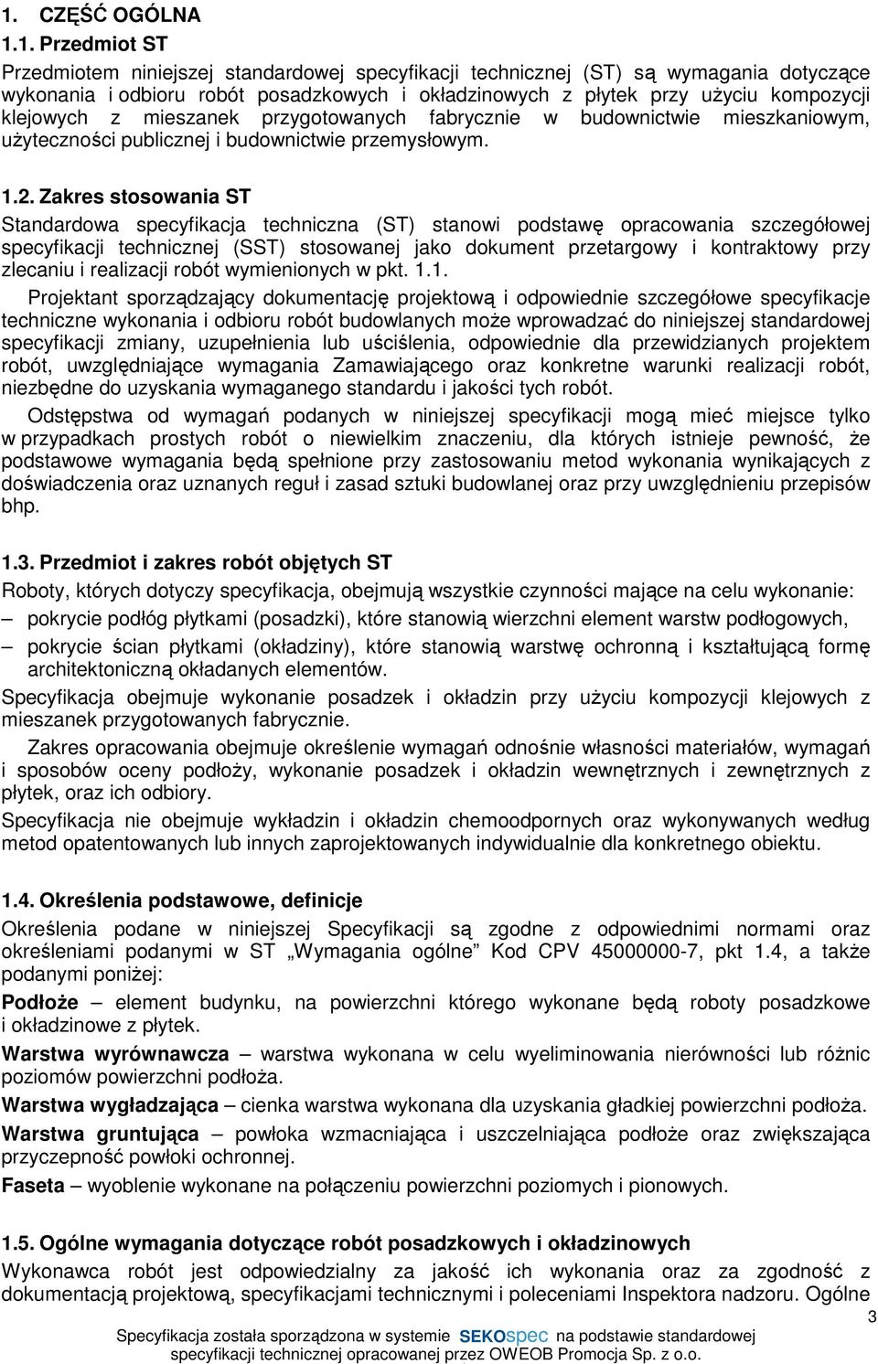 Zakres stosowania ST Standardowa specyfikacja techniczna (ST) stanowi podstawę opracowania szczegółowej specyfikacji technicznej (SST) stosowanej jako dokument przetargowy i kontraktowy przy zlecaniu