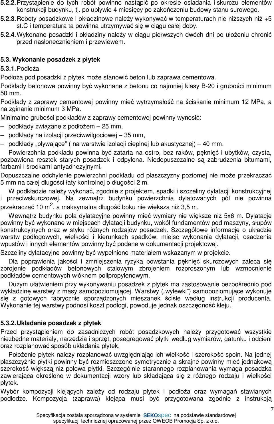 Wykonane posadzki i okładziny naleŝy w ciągu pierwszych dwóch dni po ułoŝeniu chronić przed nasłonecznieniem i przewiewem. 5.3. Wykonanie posadzek z płytek 5.3.1.