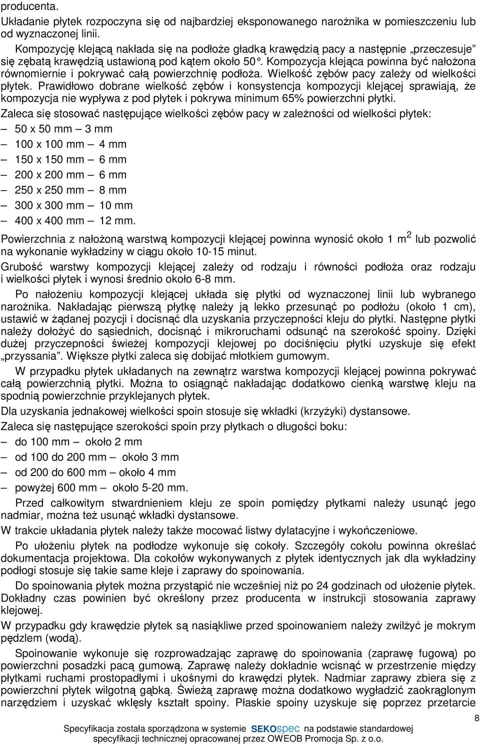 Kompozycja klej ąca powinna być nałoŝona równomiernie i pokrywać całą powierzchnię podłoŝa. Wielkość zębów pacy zaleŝy od wielkości płytek.