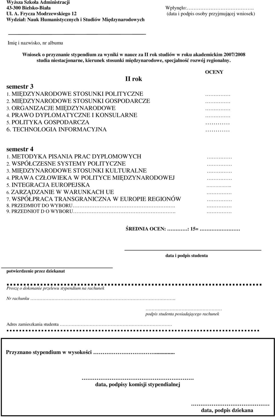 TECHNOLOGIA INFORMACYJNA 1. METODYKA PISANIA PRAC DYPLOMOWYCH 2. WSPÓŁCZESNE SYSTEMY POLITYCZNE 3. MIĘDZYNARODOWE STOSUNKI KULTURALNE 4.