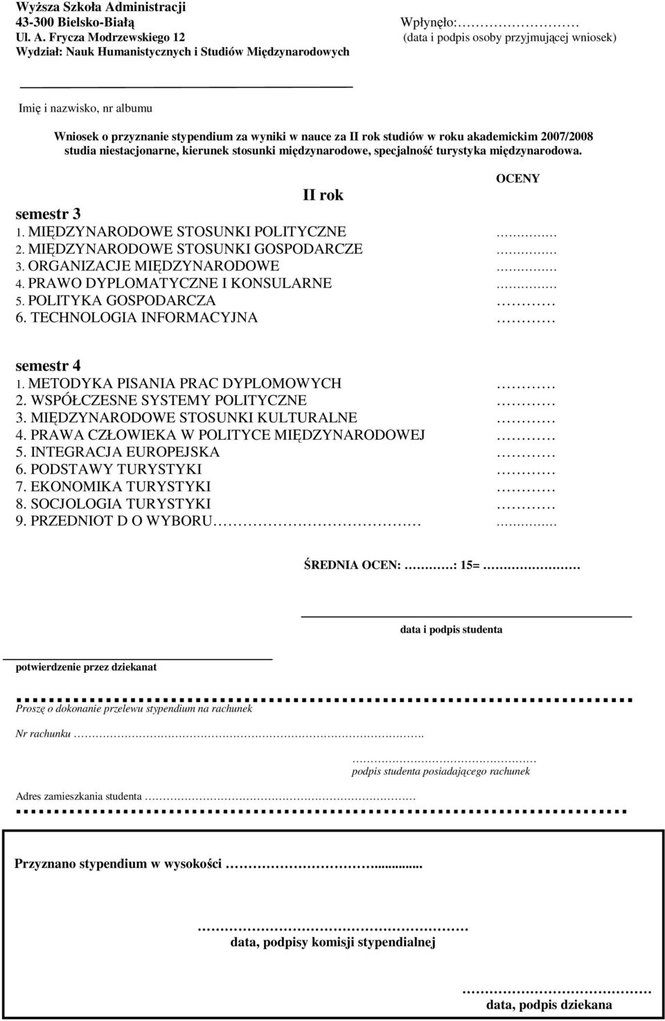 TECHNOLOGIA INFORMACYJNA 1. METODYKA PISANIA PRAC DYPLOMOWYCH 2. WSPÓŁCZESNE SYSTEMY POLITYCZNE 3. MIĘDZYNARODOWE STOSUNKI KULTURALNE 4.