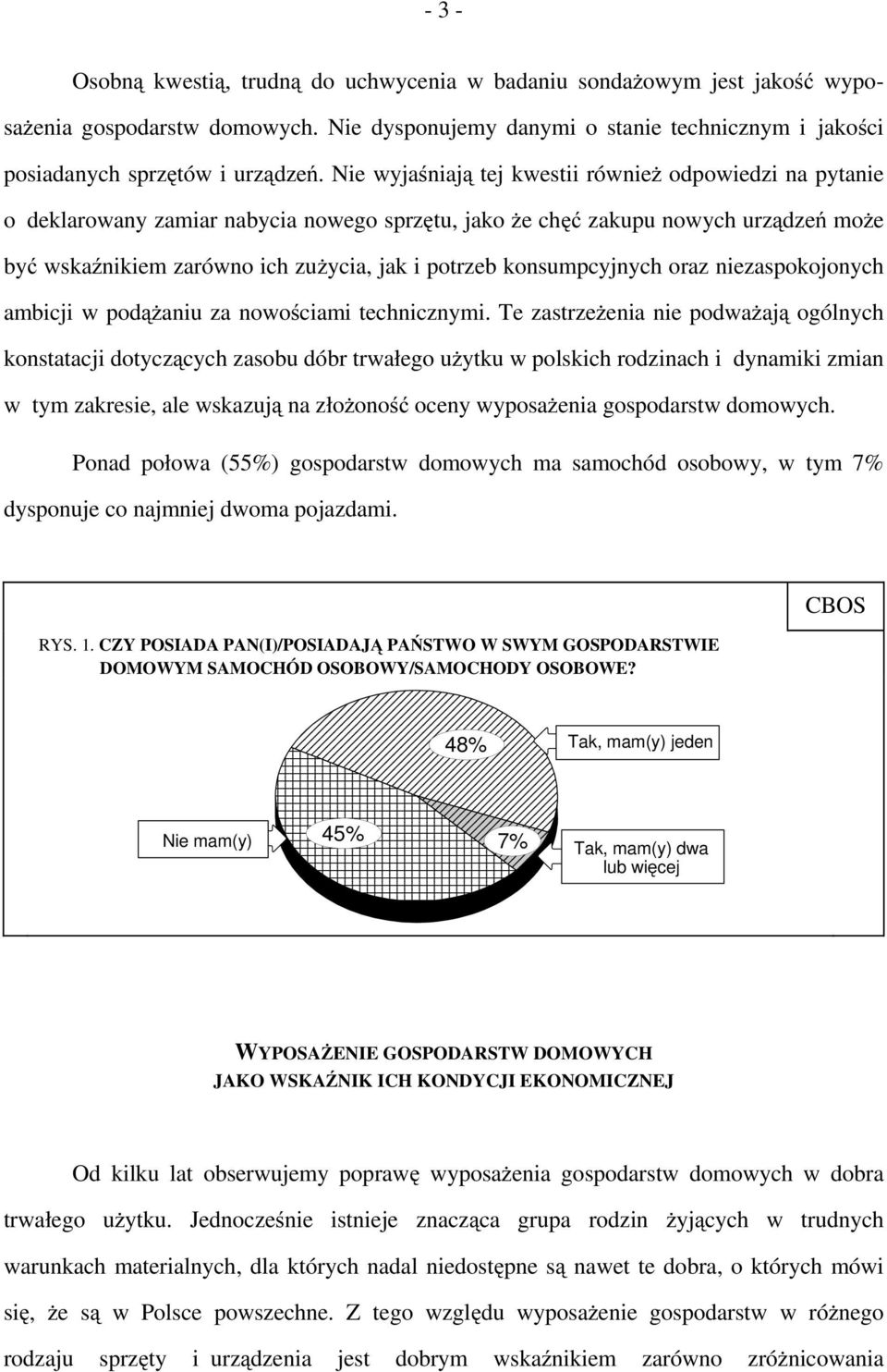 konsumpcyjnych oraz niezaspokojonych ambicji w podążaniu za nowościami technicznymi.