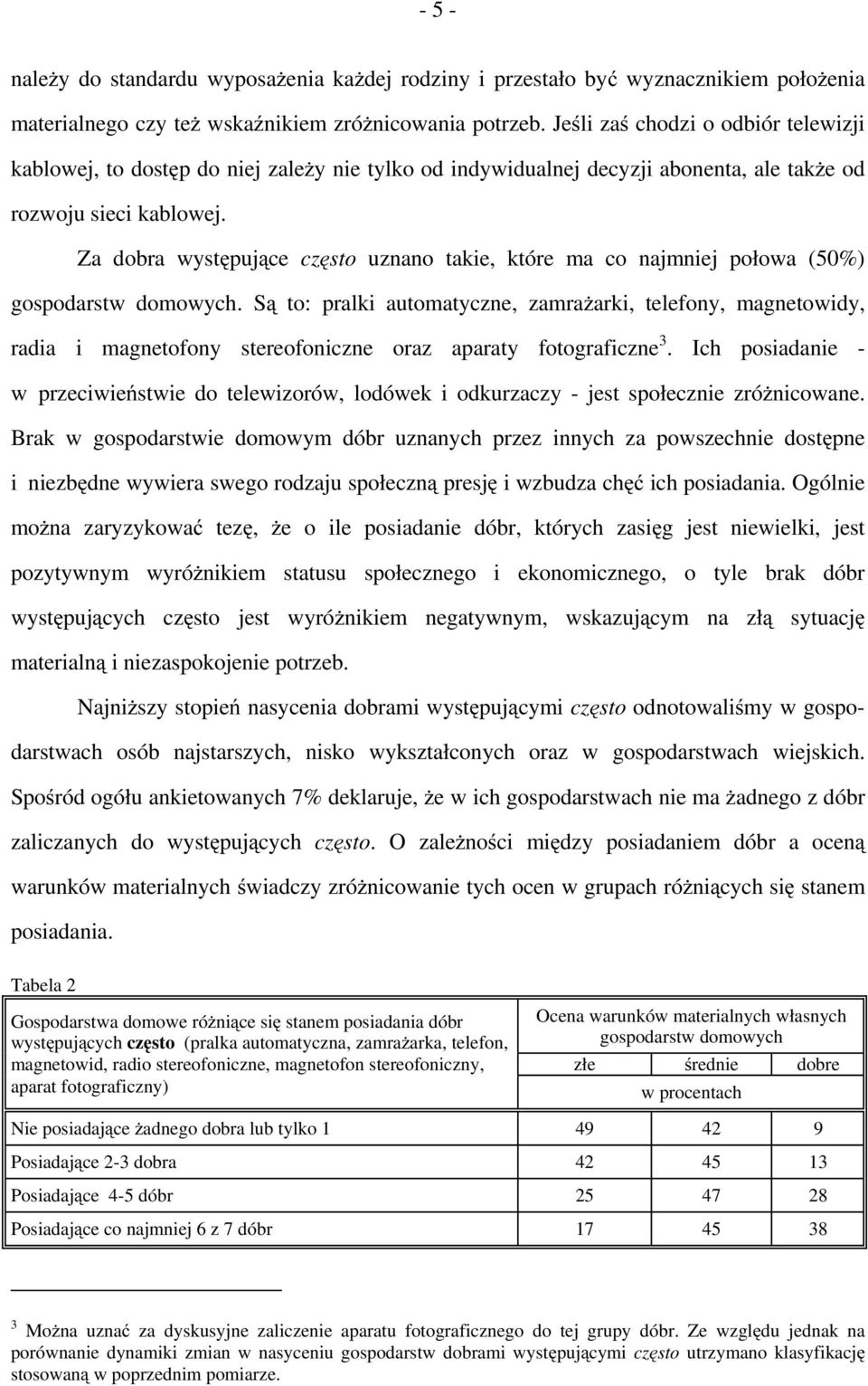 Za dobra występujące często uznano takie, które ma co najmniej połowa (50%) gospodarstw domowych.
