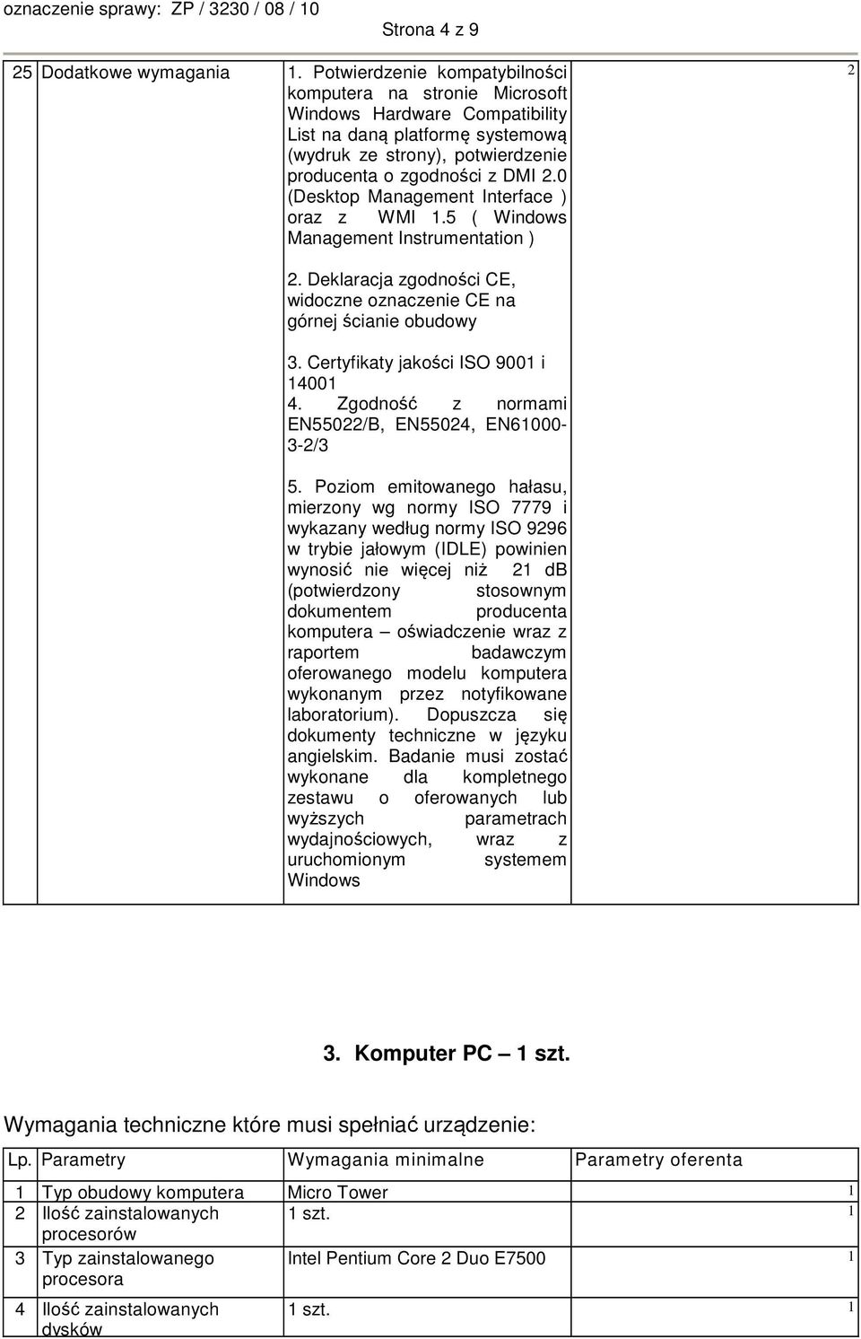 0 (Desktop Management Interface ) oraz z WMI 1.5 ( Windows Management Instrumentation ). Deklaracja zgodności CE, widoczne oznaczenie CE na górnej ścianie obudowy 3.