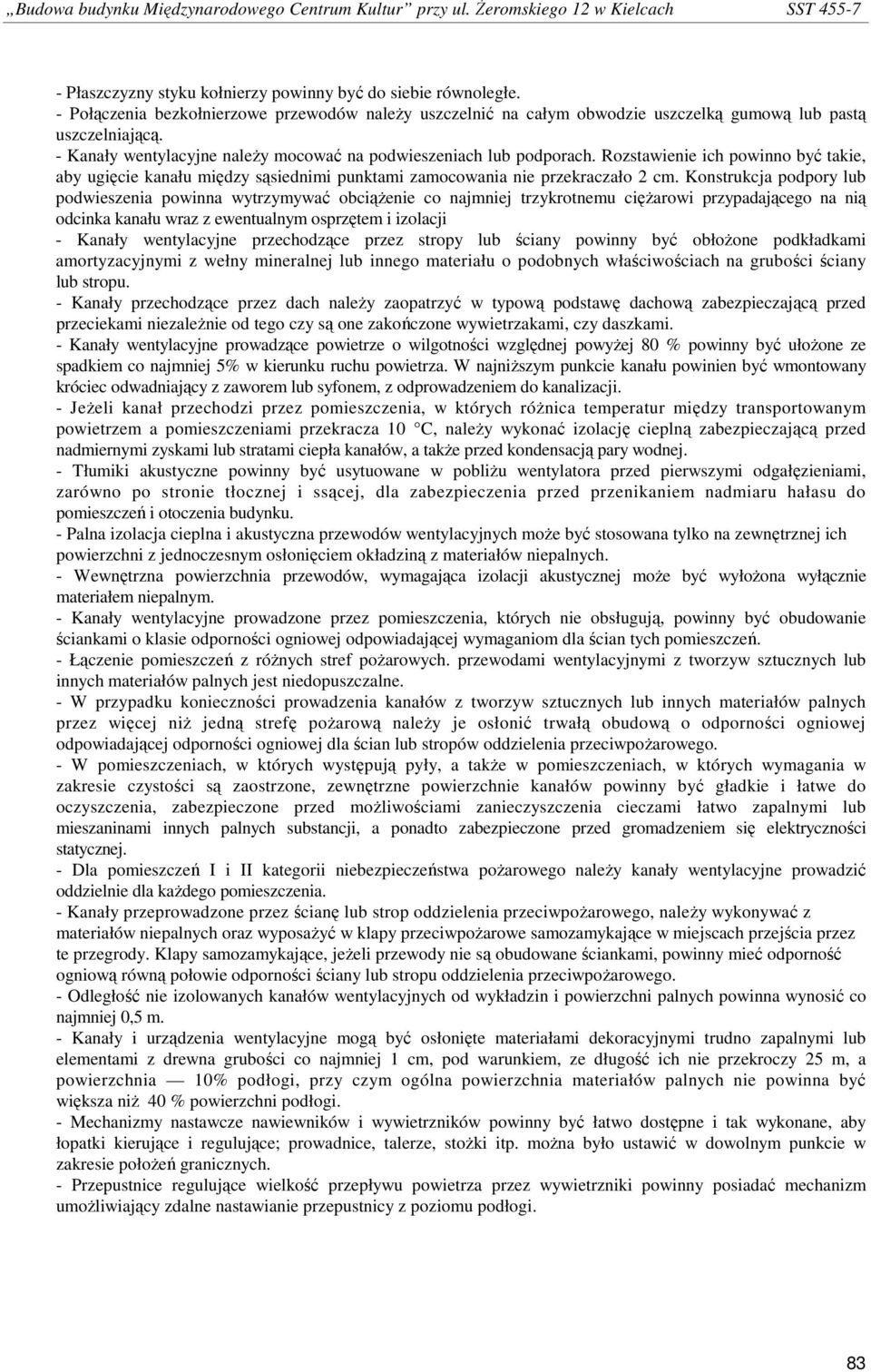 Konstrukcja podpory lub podwieszenia powinna wytrzymywać obciąŝenie co najmniej trzykrotnemu cięŝarowi przypadającego na nią odcinka kanału wraz z ewentualnym osprzętem i izolacji - Kanały