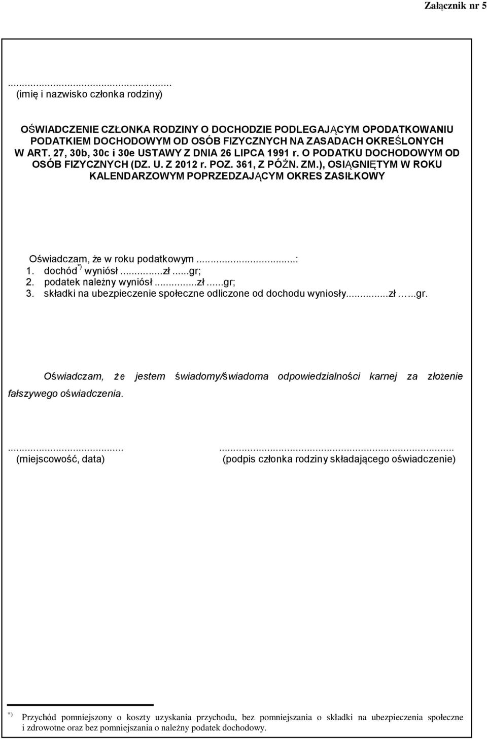 ), OSIĄGNIĘTYM W ROKU KALENDARZOWYM POPRZEDZAJĄCYM OKRES ZASIŁKOWY Oświadczam, że w roku podatkowym...: 1. dochód *) wyniósł...zł...gr; 2. podatek należny wyniósł...zł...gr; 3.