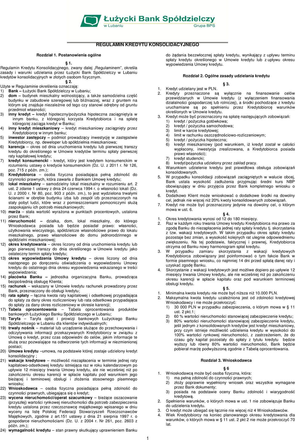 Użyte w Regulaminie określenia oznaczają: 1) Bank Łużycki Bank Spółdzielczy w Lubaniu; 2) dom budynek mieszkalny wolnostojący, a także samodzielna część budynku w zabudowie szeregowej lub
