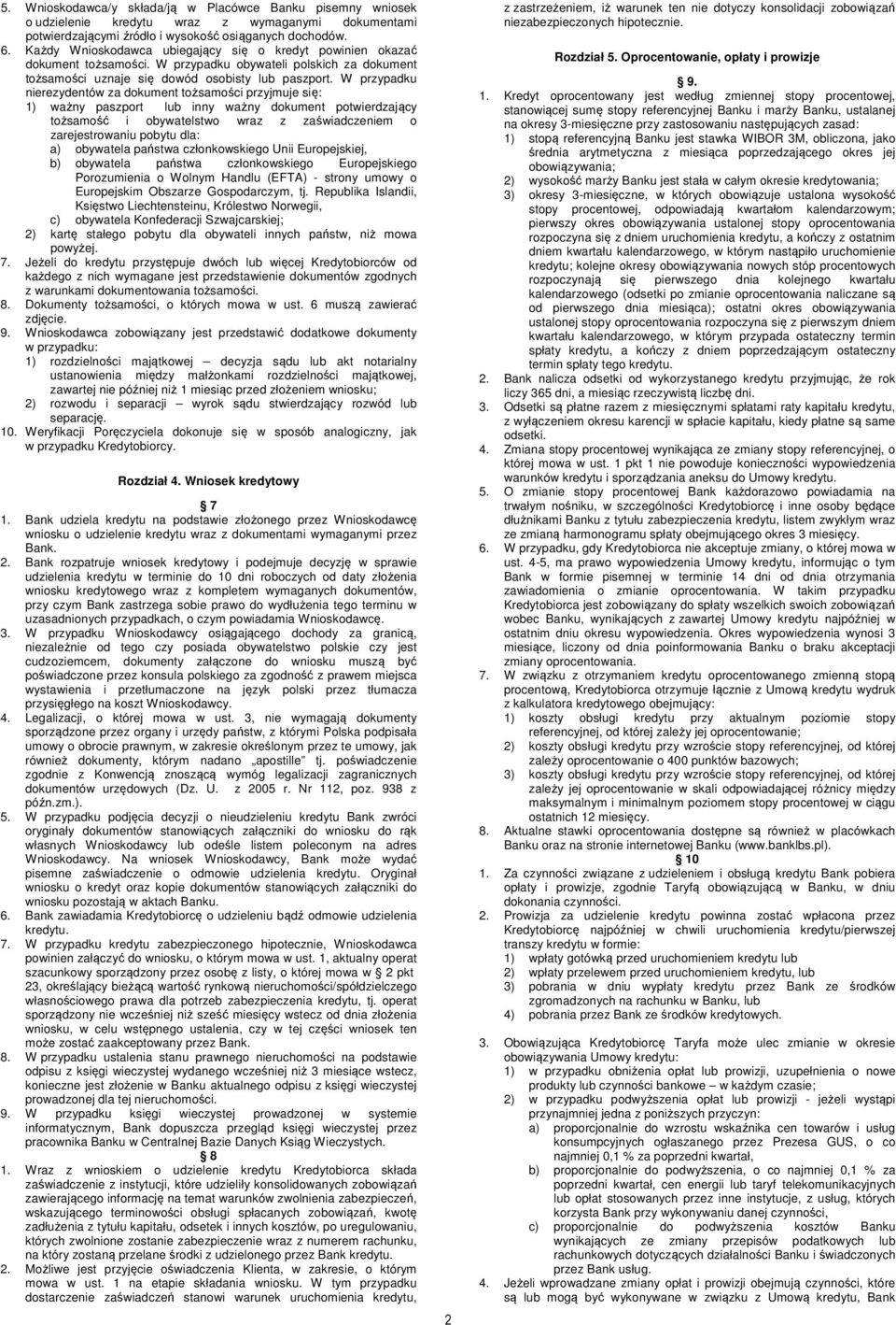 W przypadku nierezydentów za dokument tożsamości przyjmuje się: 1) ważny paszport lub inny ważny dokument potwierdzający tożsamość i obywatelstwo wraz z zaświadczeniem o zarejestrowaniu pobytu dla: