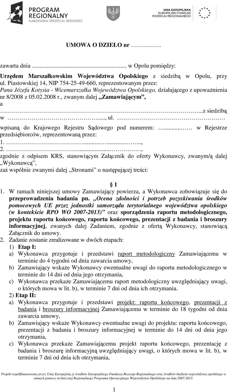 , zwanym dalej Zamawiającym, a...z siedzibą w..., ul. wpisaną do Krajowego Rejestru Sądowego pod numerem:... w Rejestrze przedsiębiorców, reprezentowaną przez: 1.........., 2.