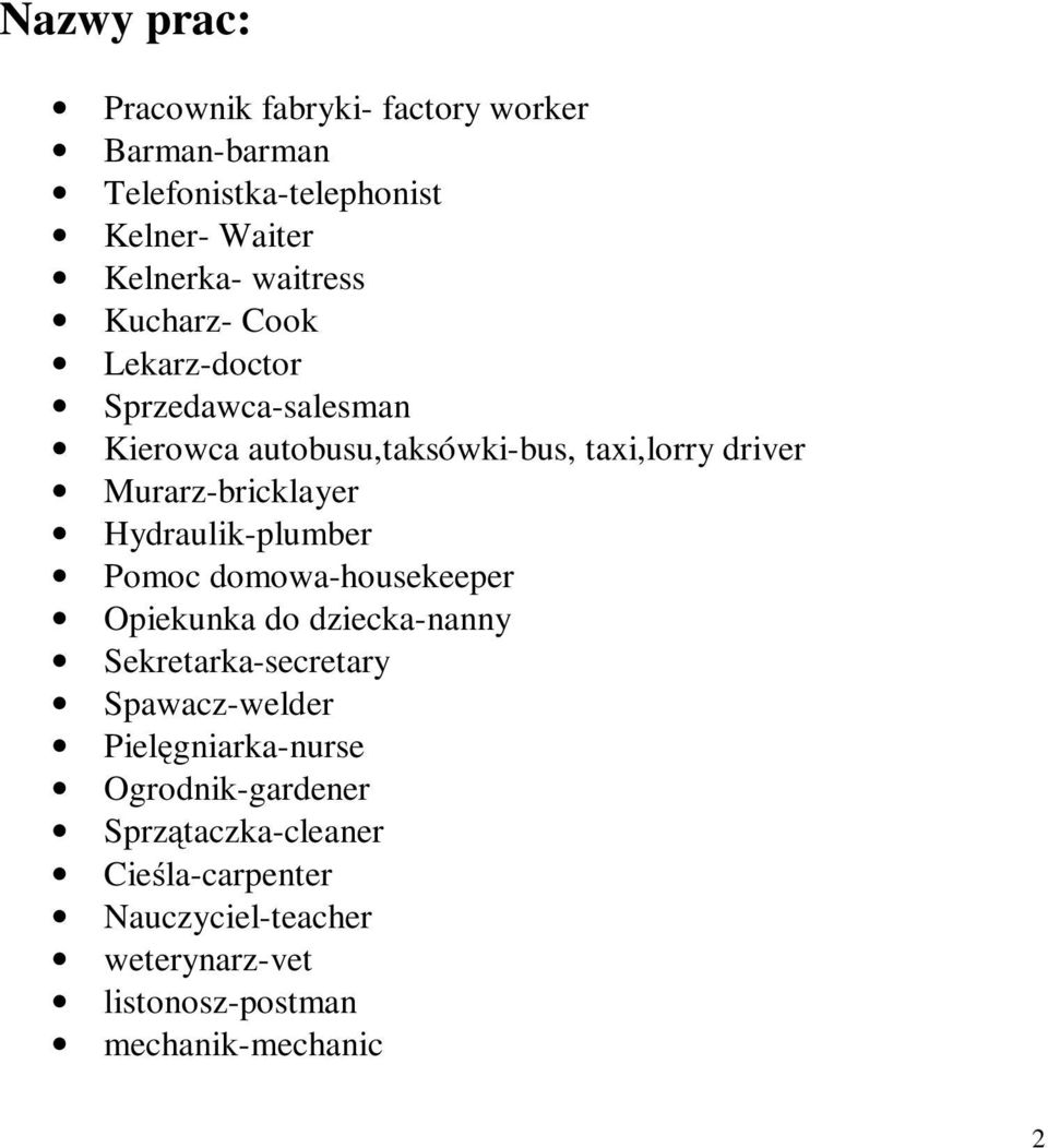 Hydraulik-plumber Pomoc domowa-housekeeper Opiekunka do dziecka-nanny Sekretarka-secretary Spawacz-welder