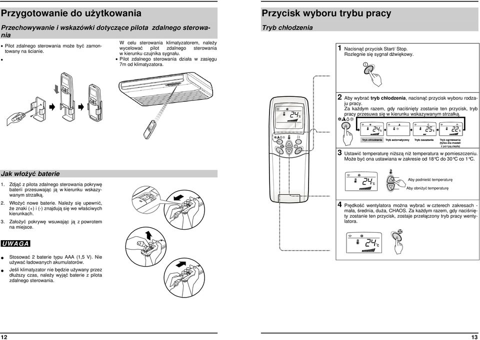 Tryb chłodzenia 1 Nacisnąć przycisk Start/ Stop. Rozlegnie się sygnał dźwiękowy. 2 Aby wybrać tryb chłodzenia, nacisnąć przycisk wyboru rodzaju pracy.