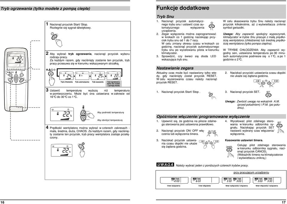 Nacisnąć przycisk automatycznego trybu snu i ustawić czas automatycznego wyłączenia urządzenia. 2.
