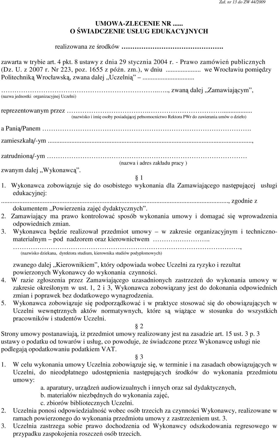 ......, zwaną dalej Zamawiającym, (nazwa jednostki organizacyjnej Uczelni) reprezentowanym przez.