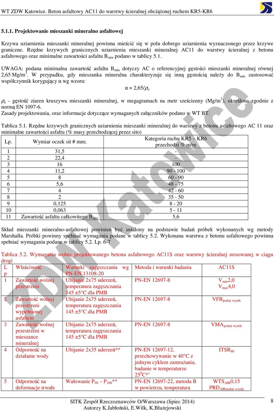 W przypadku, gdy mieszanka mineralna charakteryzuje się inną gęstością należy do B min zastosować współczynnik korygujący α wg wzoru: α = 2,65/ρ a ρ a - gęstość ziaren kruszywa mieszanki mineralnej,