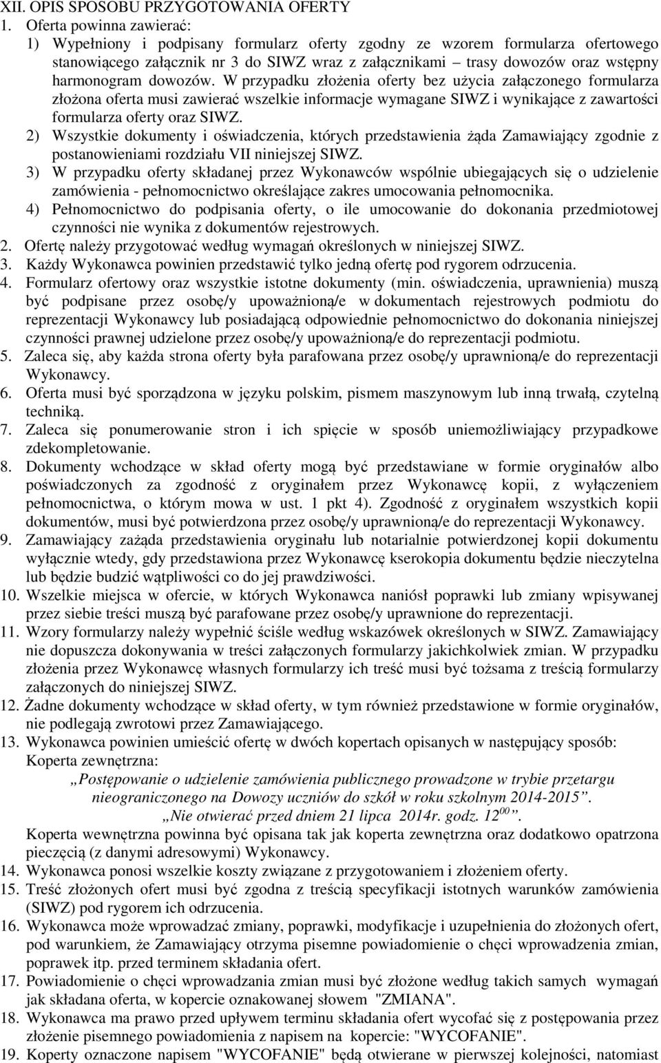 harmonogram dowozów. W przypadku złożenia oferty bez użycia załączonego formularza złożona oferta musi zawierać wszelkie informacje wymagane SIWZ i wynikające z zawartości formularza oferty oraz SIWZ.