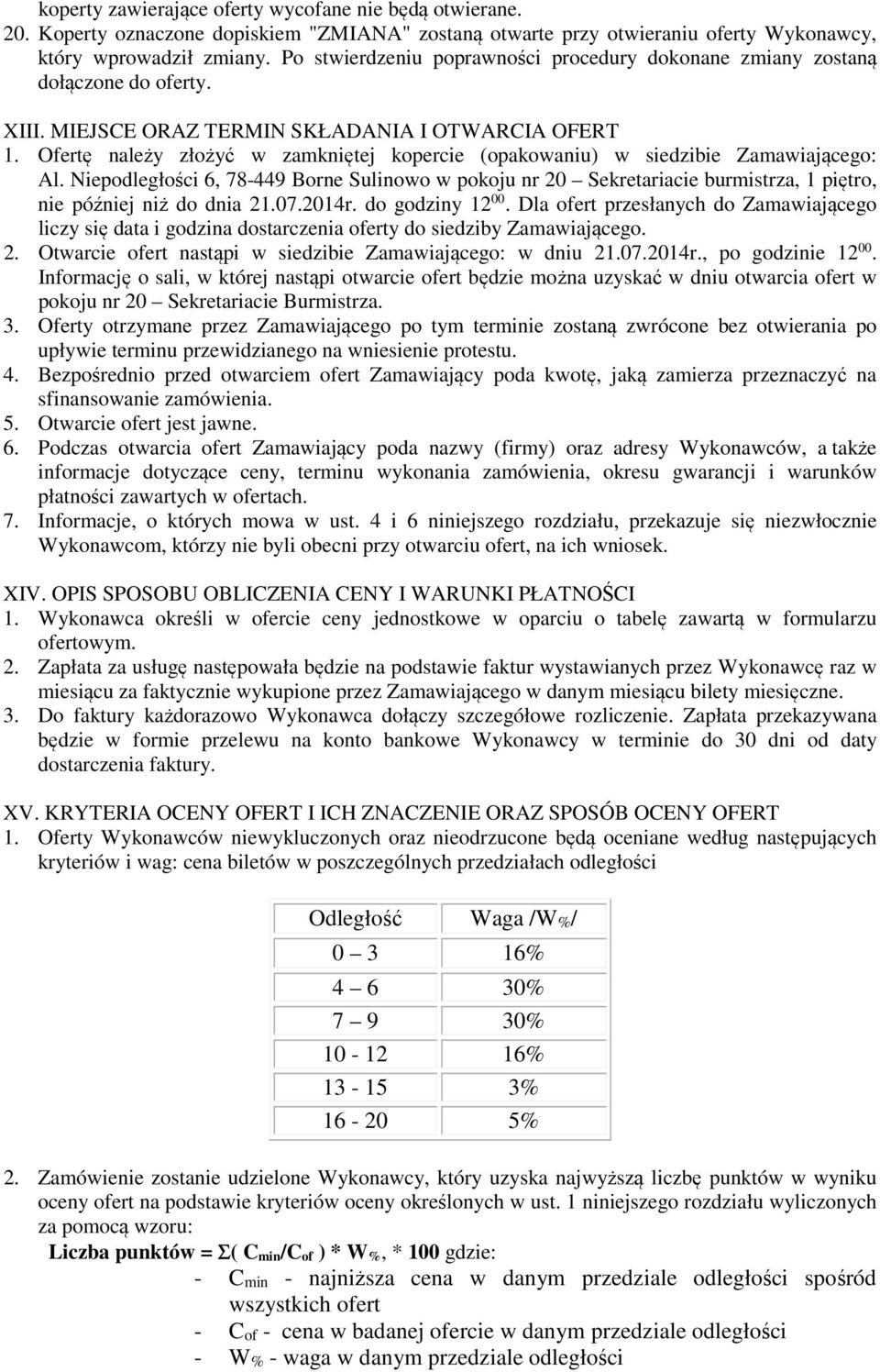 Ofertę należy złożyć w zamkniętej kopercie (opakowaniu) w siedzibie Zamawiającego: Al.