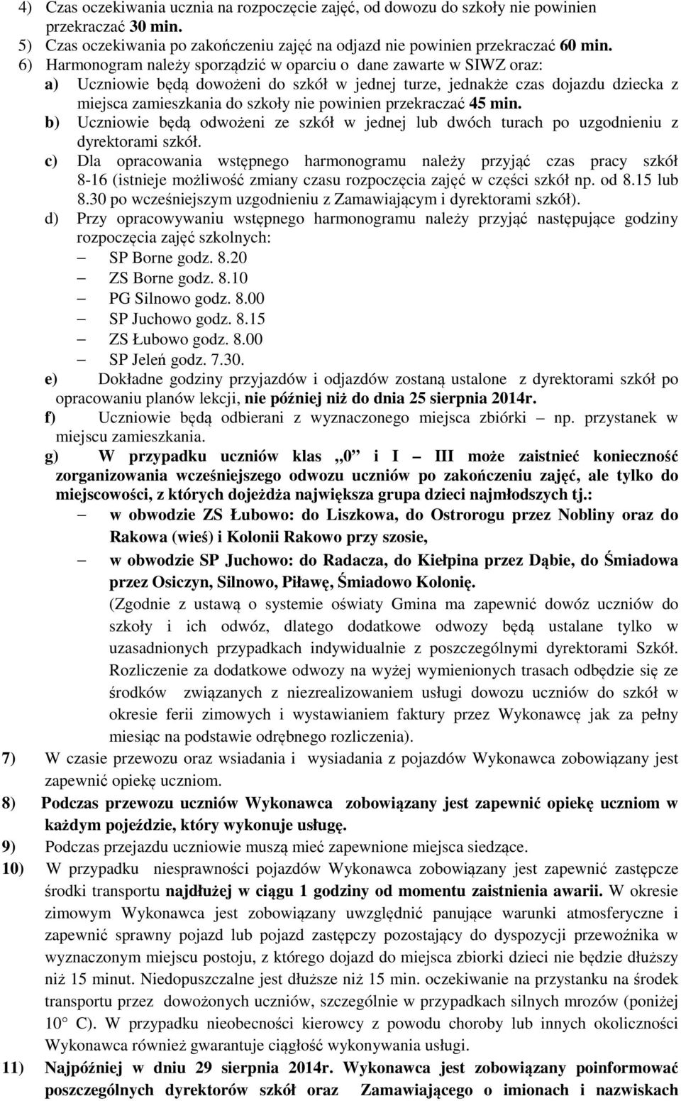 przekraczać 45 min. b) Uczniowie będą odwożeni ze szkół w jednej lub dwóch turach po uzgodnieniu z dyrektorami szkół.