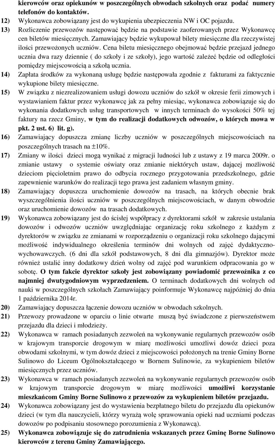 Zamawiający będzie wykupował bilety miesięczne dla rzeczywistej ilości przewożonych uczniów.