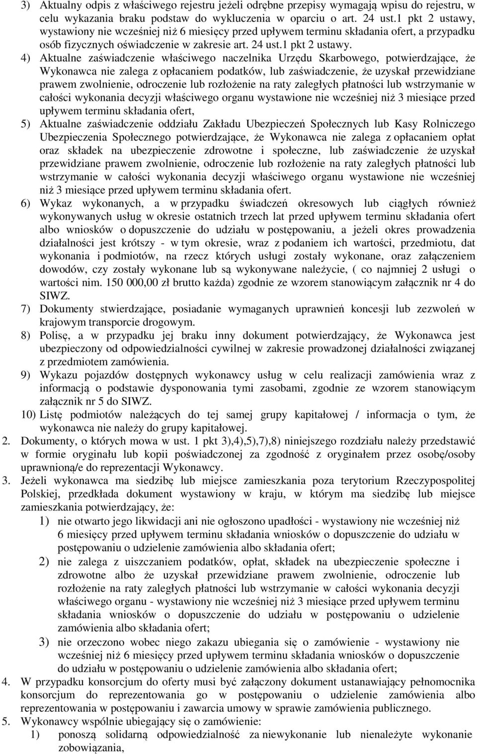 wystawiony nie wcześniej niż 6 miesięcy przed upływem terminu składania ofert, a przypadku osób fizycznych oświadczenie w zakresie art. 24 ust.1 pkt 2 ustawy.