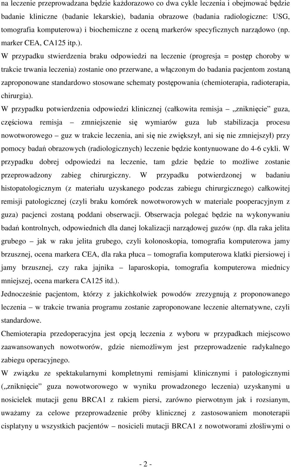 W przypadku stwierdzenia braku odpowiedzi na leczenie (progresja = postęp choroby w trakcie trwania leczenia) zostanie ono przerwane, a włączonym do badania pacjentom zostaną zaproponowane