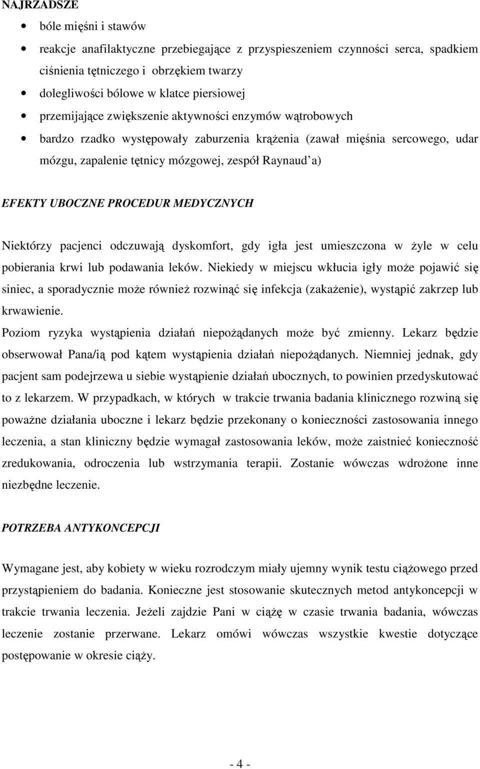 UBOCZNE PROCEDUR MEDYCZNYCH Niektórzy pacjenci odczuwają dyskomfort, gdy igła jest umieszczona w Ŝyle w celu pobierania krwi lub podawania leków.