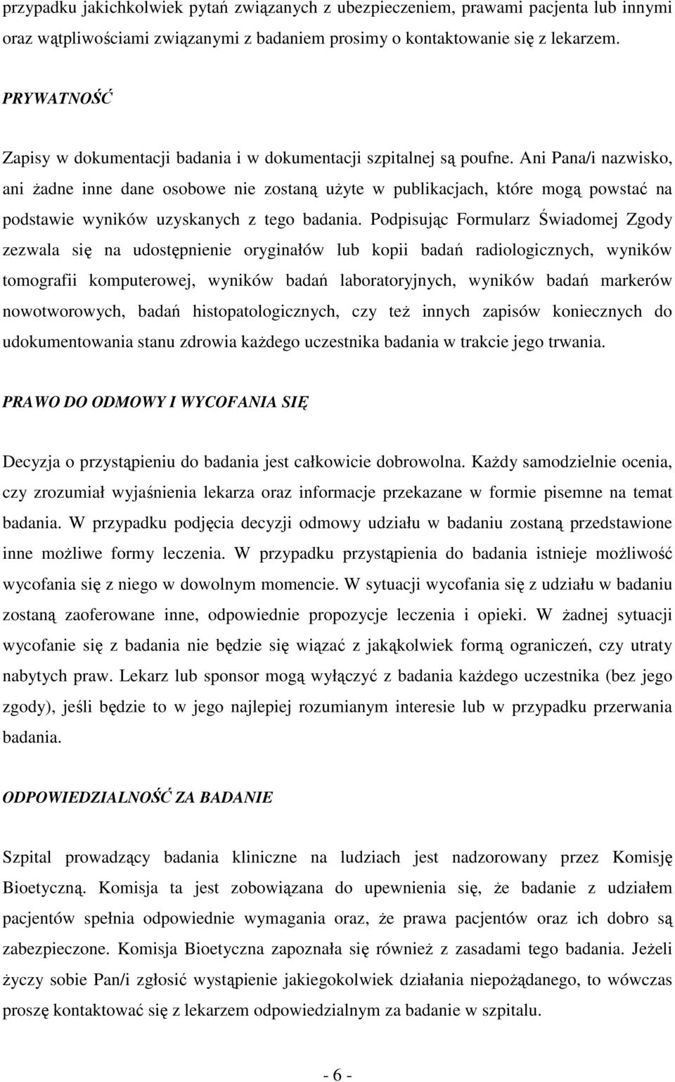 Ani Pana/i nazwisko, ani Ŝadne inne dane osobowe nie zostaną uŝyte w publikacjach, które mogą powstać na podstawie wyników uzyskanych z tego badania.