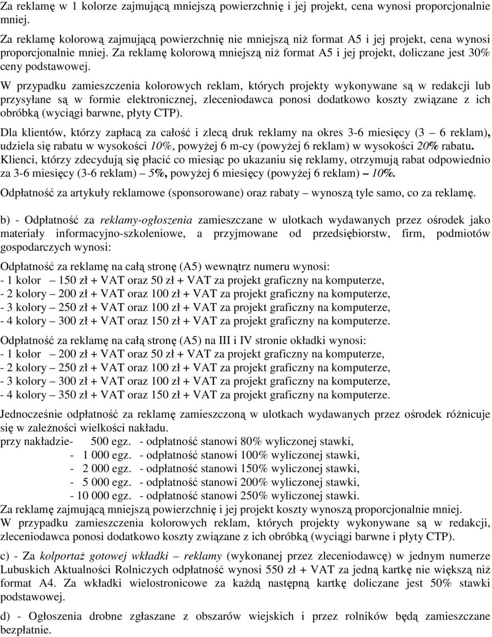 Za reklamę kolorową mniejszą niż format A5 i jej projekt, doliczane jest 30% ceny podstawowej.