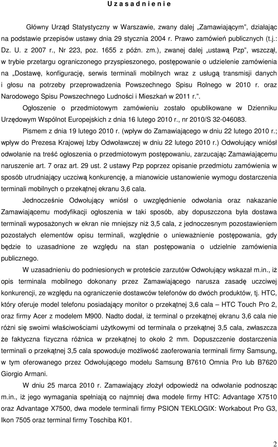 ), zwanej dalej ustawą Pzp, wszczął, w trybie przetargu ograniczonego przyspieszonego, postępowanie o udzielenie zamówienia na Dostawę, konfigurację, serwis terminali mobilnych wraz z usługą