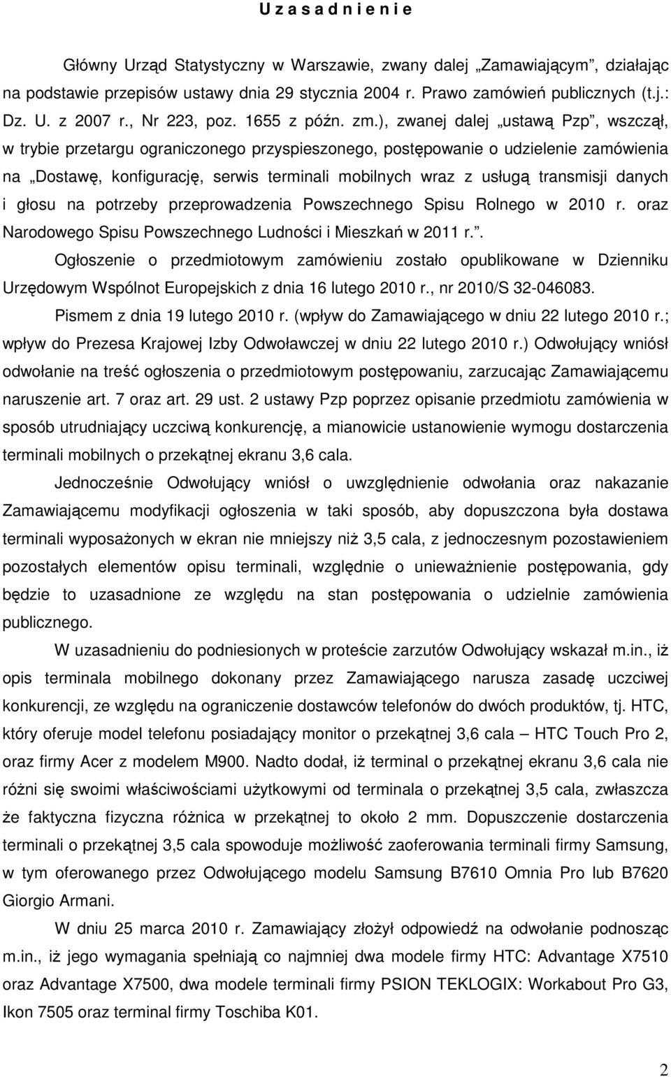 ), zwanej dalej ustawą Pzp, wszczął, w trybie przetargu ograniczonego przyspieszonego, postępowanie o udzielenie zamówienia na Dostawę, konfigurację, serwis terminali mobilnych wraz z usługą