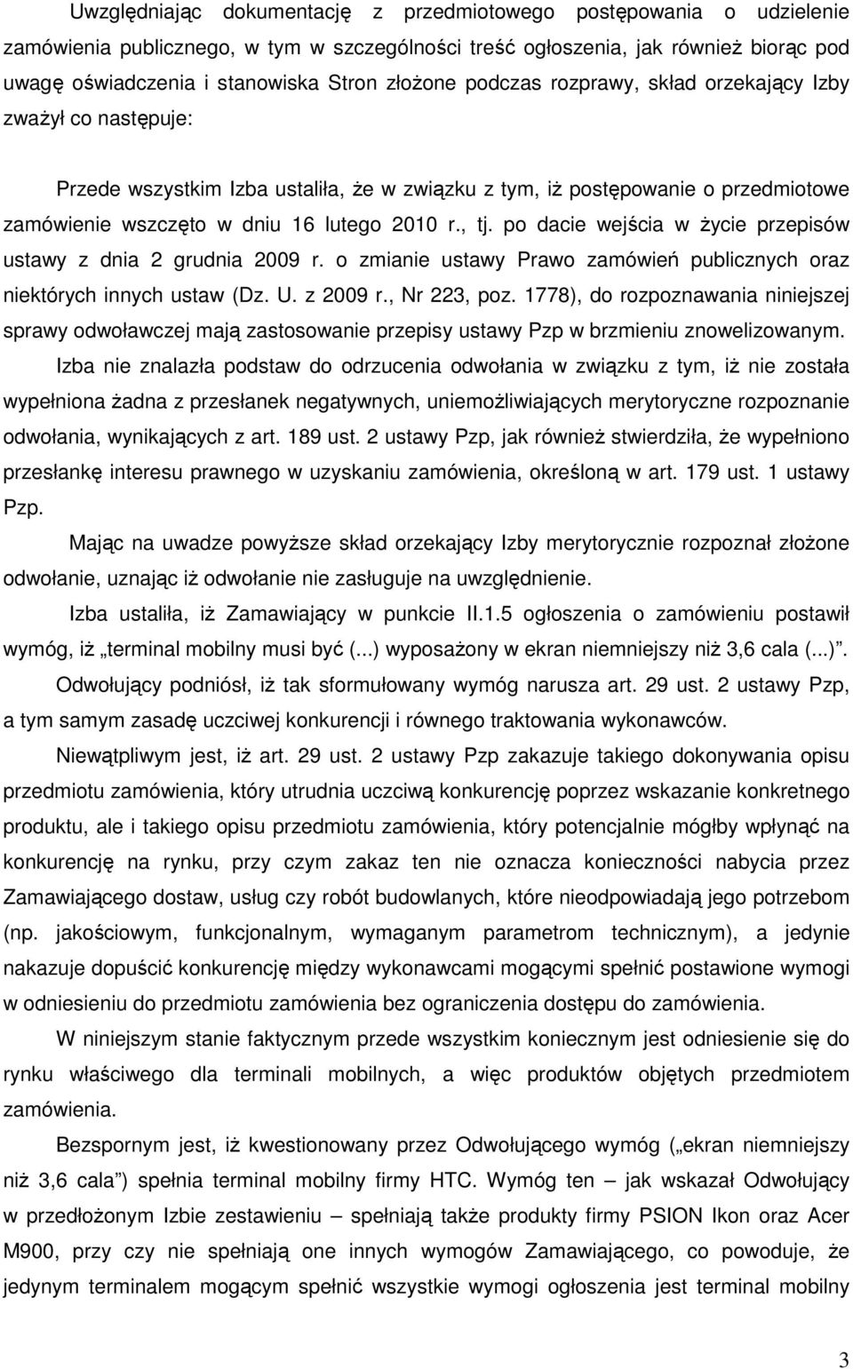 , tj. po dacie wejścia w Ŝycie przepisów ustawy z dnia 2 grudnia 2009 r. o zmianie ustawy Prawo zamówień publicznych oraz niektórych innych ustaw (Dz. U. z 2009 r., Nr 223, poz.