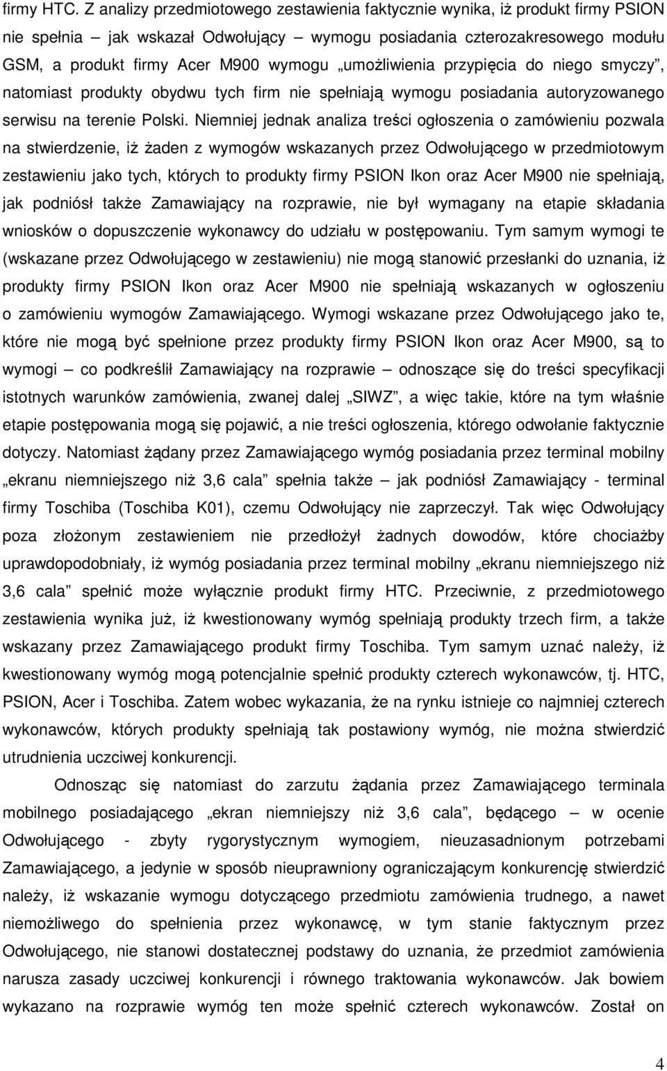 umoŝliwienia przypięcia do niego smyczy, natomiast produkty obydwu tych firm nie spełniają wymogu posiadania autoryzowanego serwisu na terenie Polski.