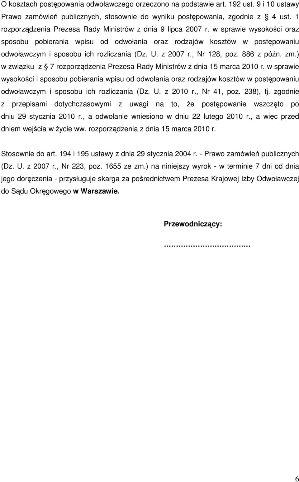 w sprawie wysokości oraz sposobu pobierania wpisu od odwołania oraz rodzajów kosztów w postępowaniu odwoławczym i sposobu ich rozliczania (Dz. U. z 2007 r., Nr 128, poz. 886 z późn. zm.