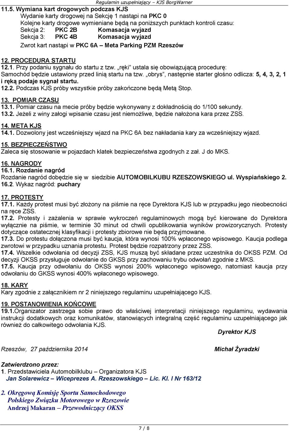 Sekcja 3: PKC 4B Komasacja wyjazd Zwrot kart nastąpi w PKC 6A Meta Parking PZM Rzeszów 12. PROCEDURA STARTU 12.1. Przy podaniu sygnału do startu z tzw.