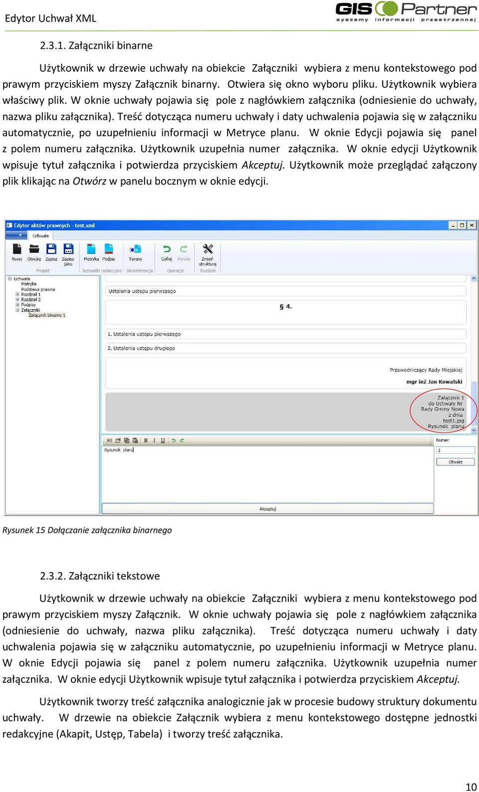 Treść dotycząca numeru uchwały i daty uchwalenia pojawia się w załączniku automatycznie, po uzupełnieniu informacji w Metryce planu. W oknie Edycji pojawia się panel z polem numeru załącznika.