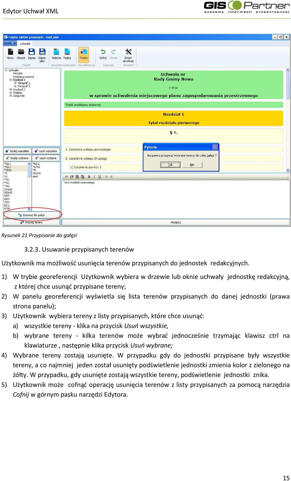 przypisanych do danej jednostki (prawa strona panelu); 3) Użytkownik wybiera tereny z listy przypisanych, które chce usunąć: a) wszystkie tereny - klika na przycisk Usuń wszystkie, b) wybrane tereny