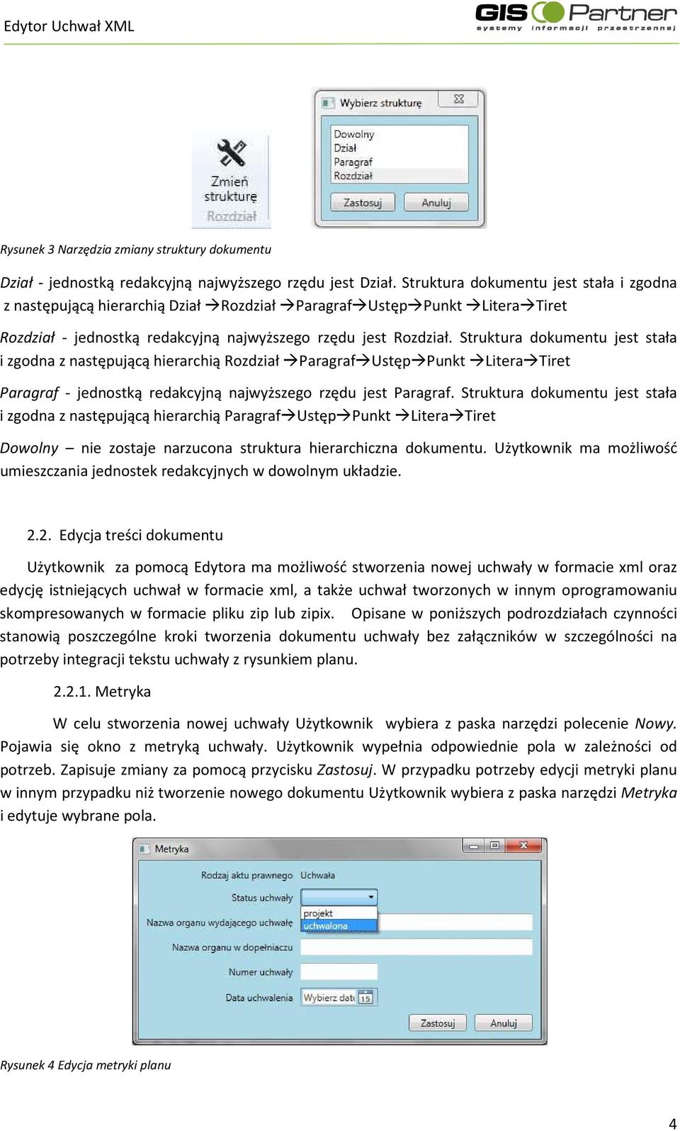 Struktura dokumentu jest stała i zgodna z następującą hierarchią Rozdział ParagrafUstępPunkt LiteraTiret Paragraf - jednostką redakcyjną najwyższego rzędu jest Paragraf.