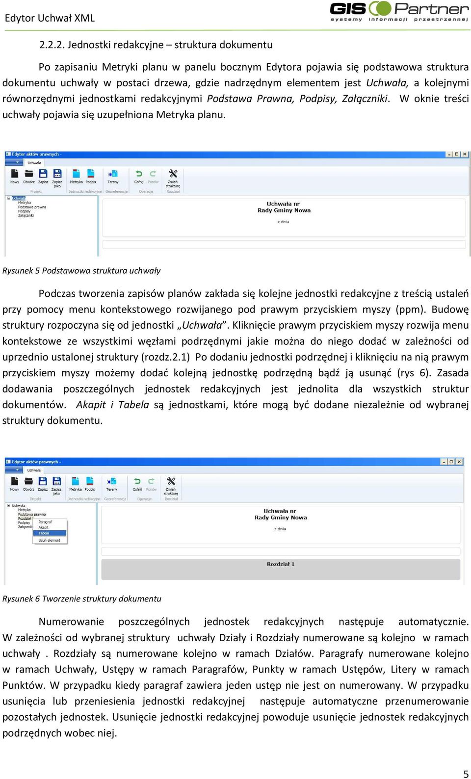 Rysunek 5 Podstawowa struktura uchwały Podczas tworzenia zapisów planów zakłada się kolejne jednostki redakcyjne z treścią ustaleń przy pomocy menu kontekstowego rozwijanego pod prawym przyciskiem