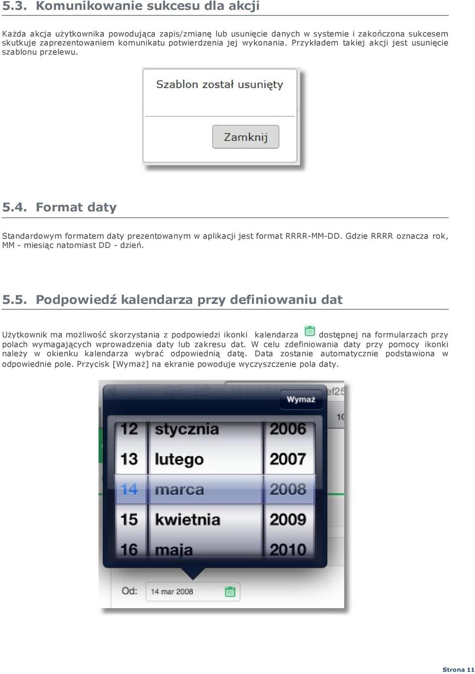 Przykładem takiej akcji jest usunięcie szablonu przelewu. 5.4. Format daty Standardowym formatem daty prezentowanym w aplikacji jest format RRRR-MM-DD.