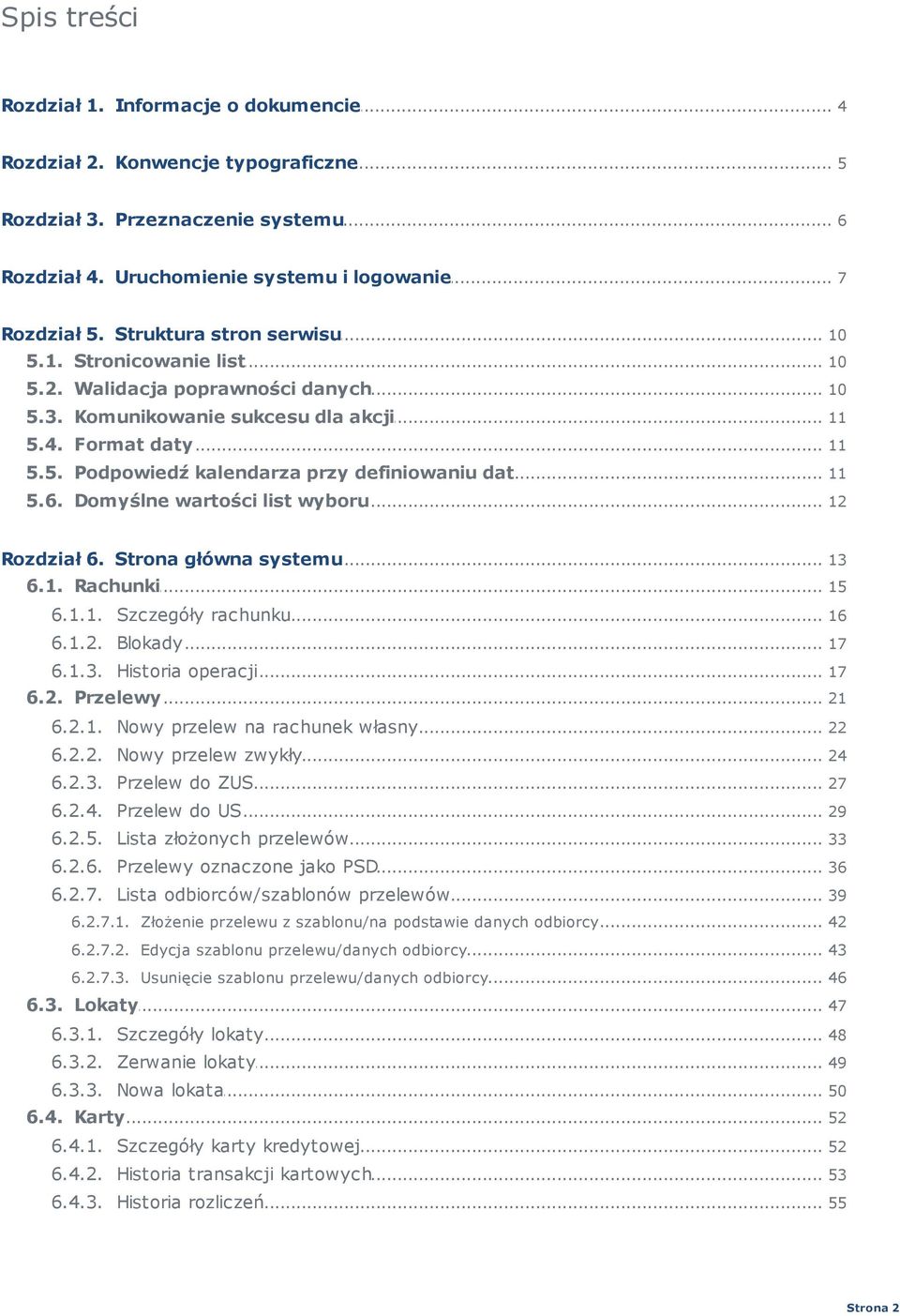 6... Domyślne wartości list wyboru 12 Rozdział... 6. Strona główna systemu 13 6.1... Rachunki 15 6.1.1.... Szczegóły rachunku 16 6.1.2.... Blokady 17 6.1.3.... Historia operacji 17 6.2... Przelewy 21 6.