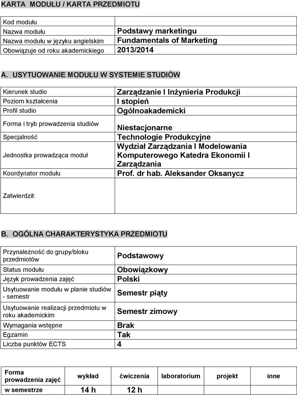 Produkcji I stopień Ogólnoakademicki Niestacjonarne Technologie Produkcyjne Wydział Zarządzania I Modelowania Komputerowego Katedra Ekonomii I Zarządzania Prof. dr hab.