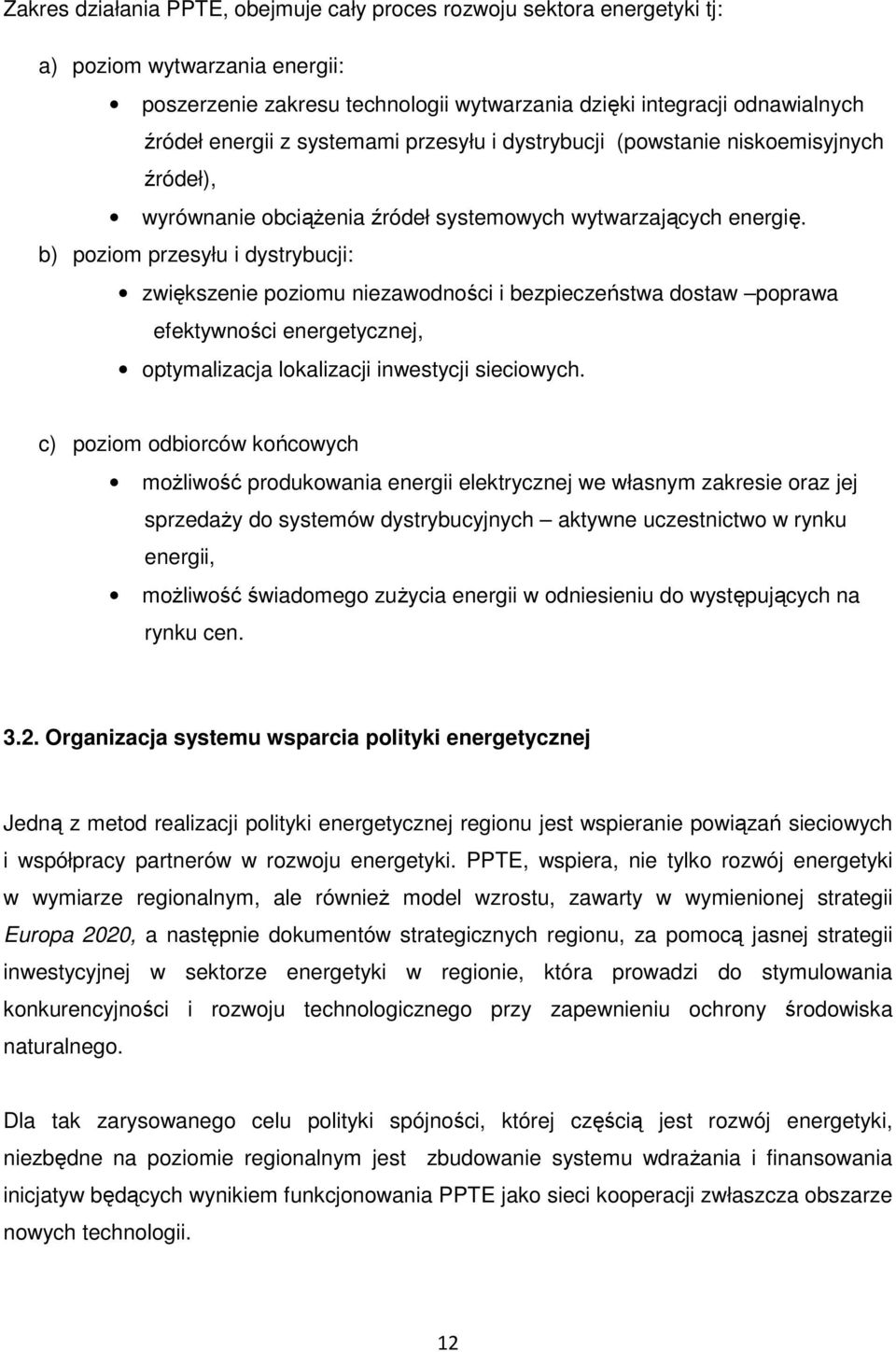 b) poziom przesyłu i dystrybucji: zwiększenie poziomu niezawodności i bezpieczeństwa dostaw poprawa efektywności energetycznej, optymalizacja lokalizacji inwestycji sieciowych.