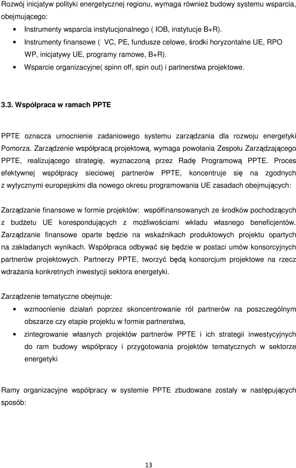 3. Współpraca w ramach PPTE PPTE oznacza umocnienie zadaniowego systemu zarządzania dla rozwoju energetyki Pomorza.