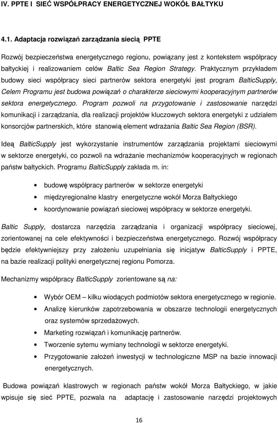 Praktycznym przykładem budowy sieci współpracy sieci partnerów sektora energetyki jest program BalticSupply, Celem Programu jest budowa powiązań o charakterze sieciowymi kooperacyjnym partnerów