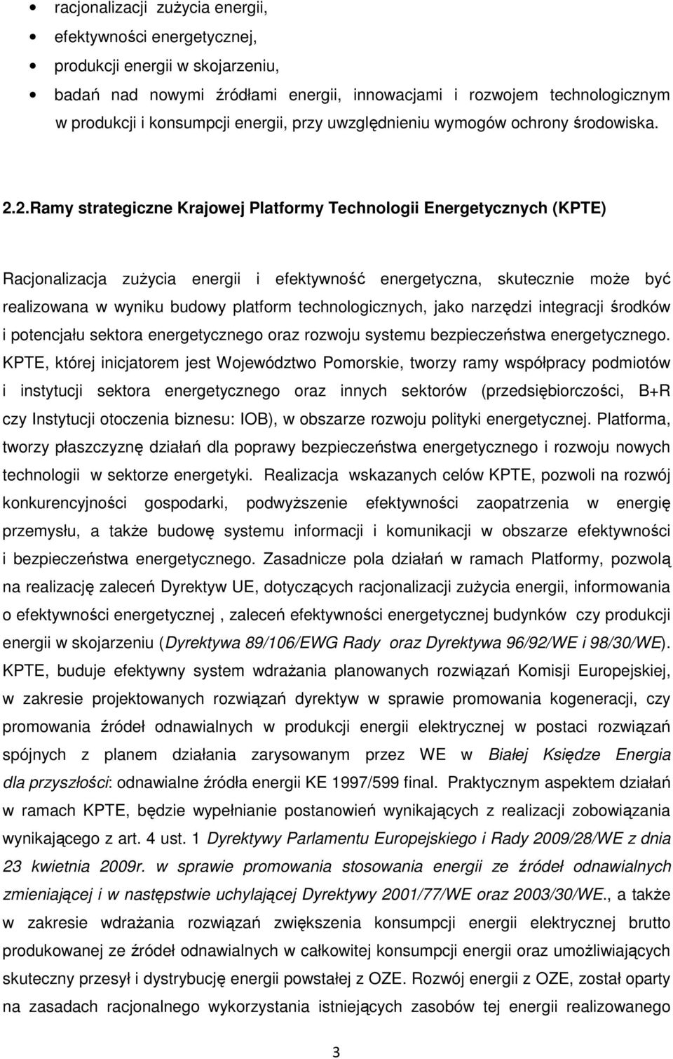 2.Ramy strategiczne Krajowej Platformy Technologii Energetycznych (KPTE) Racjonalizacja zuŝycia energii i efektywność energetyczna, skutecznie moŝe być realizowana w wyniku budowy platform