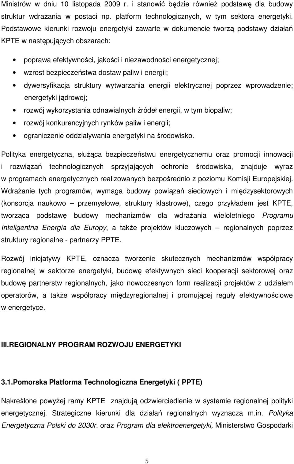 dostaw paliw i energii; dywersyfikacja struktury wytwarzania energii elektrycznej poprzez wprowadzenie; energetyki jądrowej; rozwój wykorzystania odnawialnych źródeł energii, w tym biopaliw; rozwój
