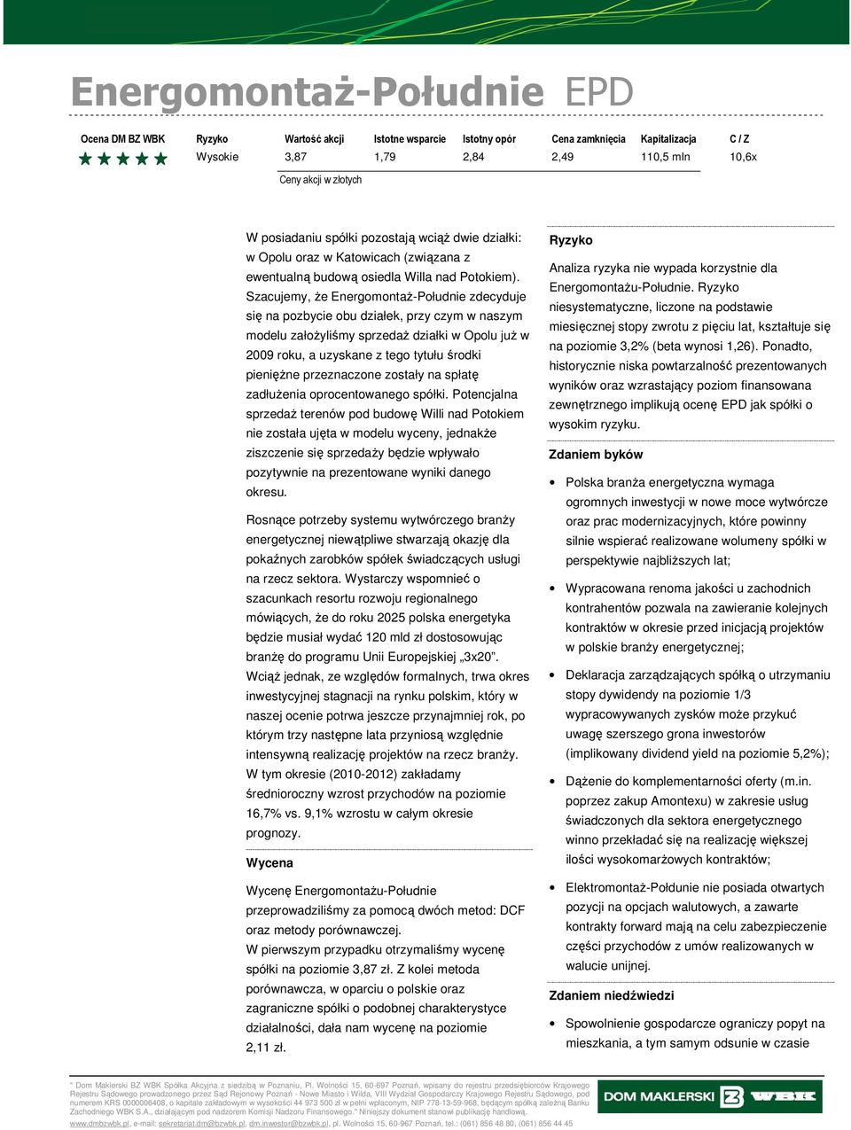 przeznaczone zostały na spłatę zadłuŝenia oprocentowanego spółki.