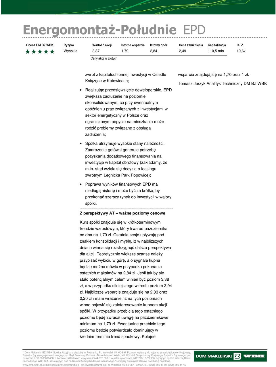 na 1,70 oraz 1 zł. Tomasz Jerzyk Analityk Techniczny DM BZ WBK Spółka utrzymuje wysokie stany naleŝności.