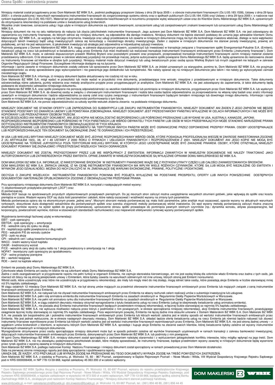 o ofercie publicznej i warunkach wprowadzania instrumentów finansowych do zorganizowanego systemu obrotu oraz o spółkach publicznych (Dz.U.05.184.1539) oraz Ustawy z dnia 29 lipca 2005 r.