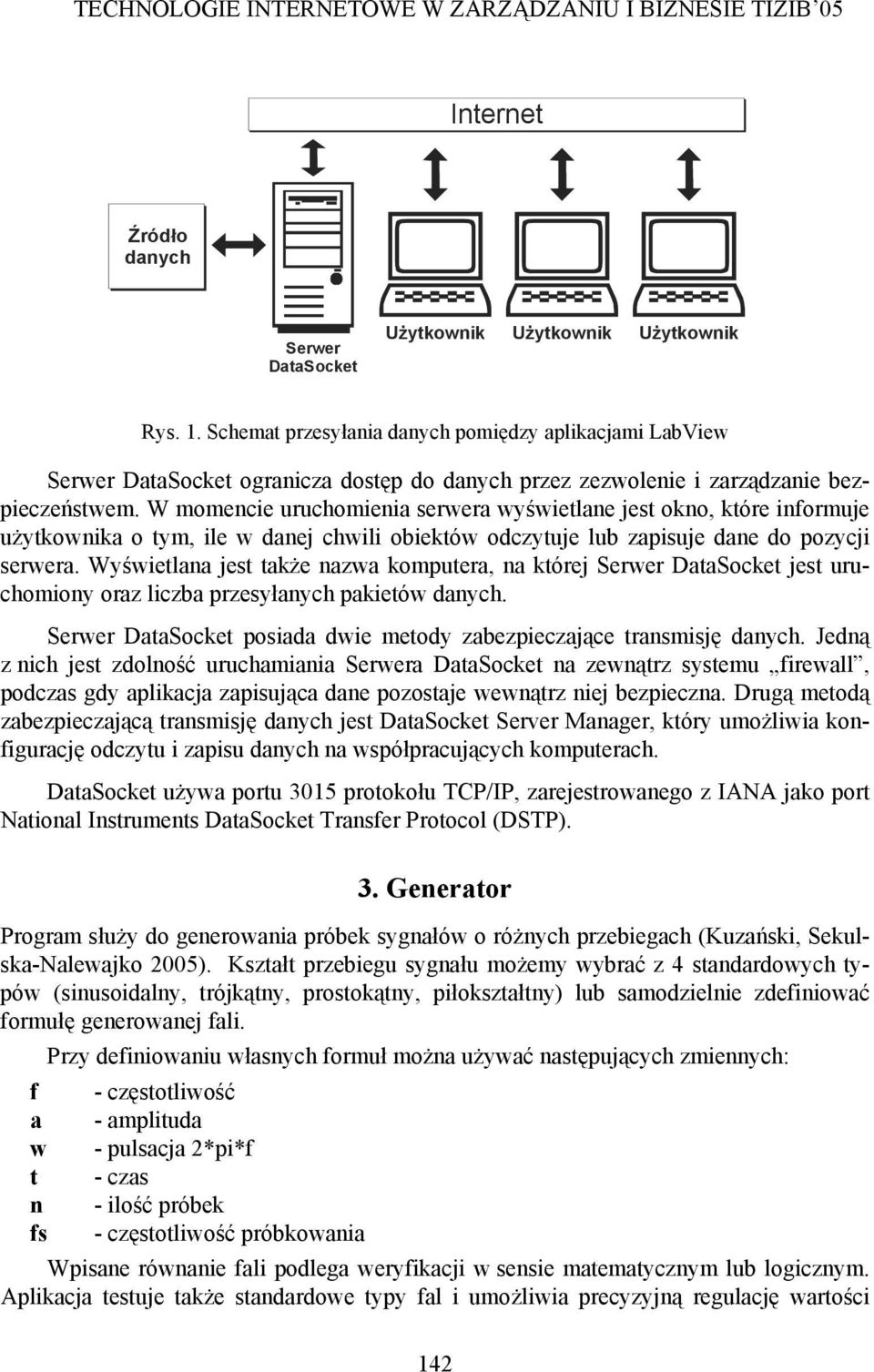 W momencie uruchomienia serwera wyświetlane jest okno, które informuje użytkownika o tym, ile w danej chwili obiektów odczytuje lub zapisuje dane do pozycji serwera.